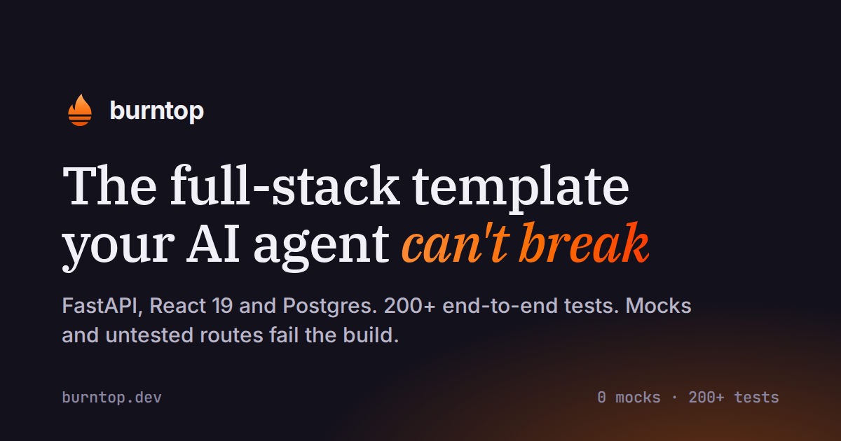 burntop — the full-stack template your AI agent can't break